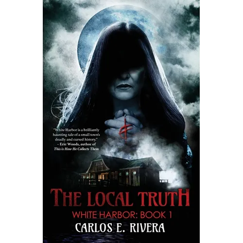 The Local Truth: White Harbor: Book 1