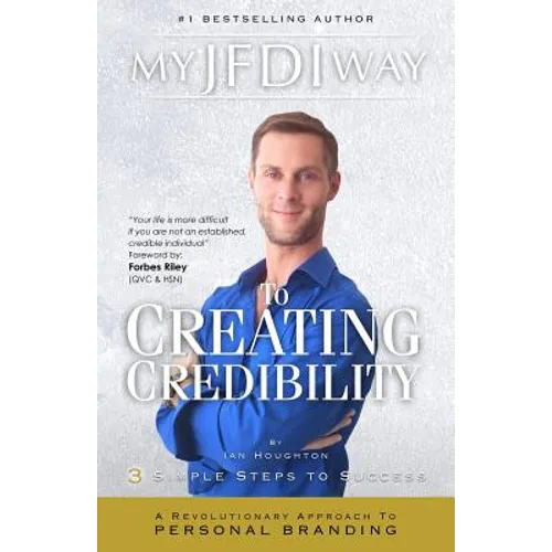 My JFDI Way to Creating Credibility: A Revolutionary Approach To Personal Branding