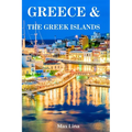 Greece Travel Guide: The best of Greece & the Greek islands travel guidebook (2023-2024)