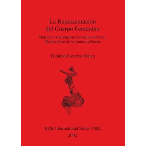 La Representación del Cuerpo Femenino: Mujeres y Arte Rupestre Levantino del Arco Mediterráneo del Península Ibérica