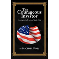 The Courageous Investor: Investing for Bulls, Bears and Regular Folks