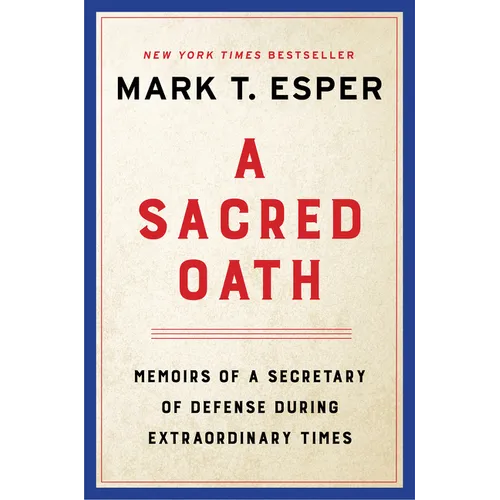 A Sacred Oath: Memoirs of a Secretary of Defense During Extraordinary Times