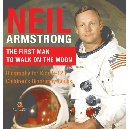 Neil Armstrong The First Man to Walk on the Moon - Biography for Kids 9-12 Children's Biography Books