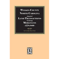 Wilkes County, North Carolina disputed Land Transactions involving Moravians, 1778-1809