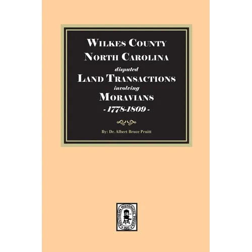 Wilkes County, North Carolina disputed Land Transactions involving Moravians, 1778-1809