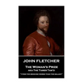 John Fletcher - The Woman's Prize: "I find the medicine worse than the malady"