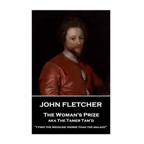 John Fletcher - The Woman's Prize: "I find the medicine worse than the malady"
