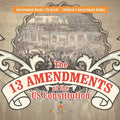 The 13 Amendments of the US Constitution - Government Books 7th Grade Children's Government Books
