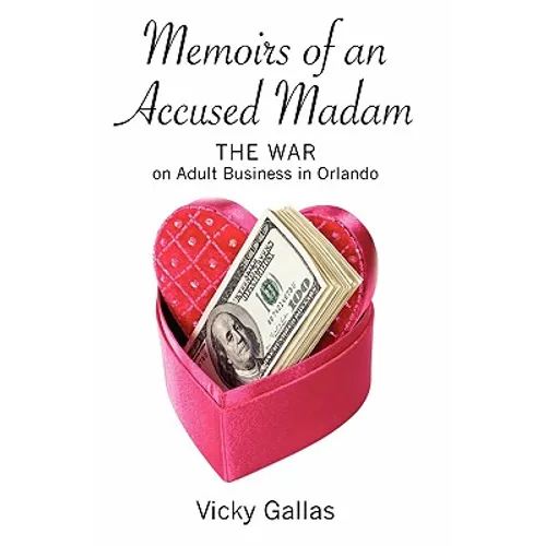Memoirs of an Accused Madam: The War on Adult Business in Orlando