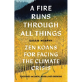 A Fire Runs Through All Things: Zen Koans for Facing the Climate Crisis