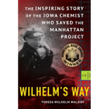Wilhelm's Way: The Inspiring Story of the Iowa Chemist Who Saved the Manhattan Project