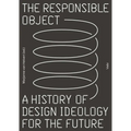 The Responsible Object: A History of Design Ideology for the Future