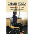 Chair Yoga: Accessible Sequences to Build Strength Flexibility (Challenge to Lose Belly Fat Sitting Down with Low-impact Exercises in a Day)
