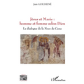 Jésus et Marie: homme et femme selon Dieu: Le dialogue de la Noce de Cana