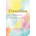 Transition: Principles for Biblical Parenthood