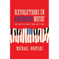 Revolutions in American Music: Three Decades That Changed a Country and Its Sounds
