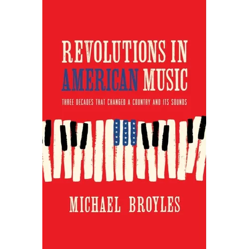 Revolutions in American Music: Three Decades That Changed a Country and Its Sounds