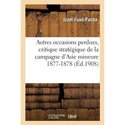 Autres Occasions Perdues, Critique Stratégique de la Campagne d'Asie Mineure 1877-1878