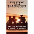 Writing As a Team Sport: The Complete Writer's Guide to Collaboration