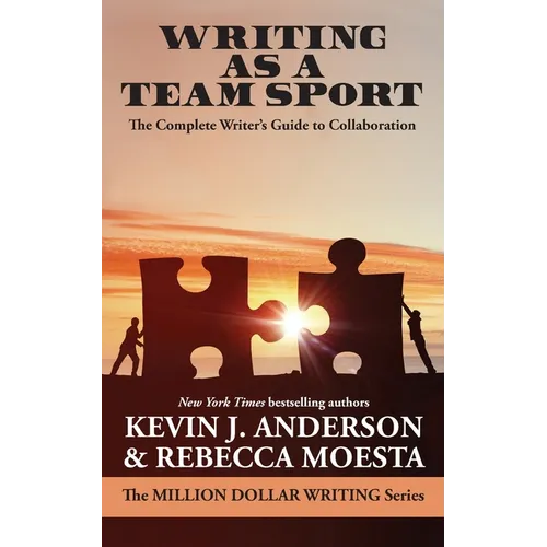 Writing As a Team Sport: The Complete Writer's Guide to Collaboration