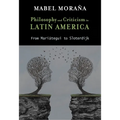 Philosophy and Criticism in Latin America: From Mariátegui to Sloterdijk