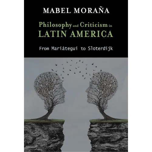 Philosophy and Criticism in Latin America: From Mariátegui to Sloterdijk