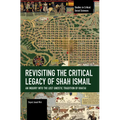 Revisiting the Critical Legacy of Shah Ismail