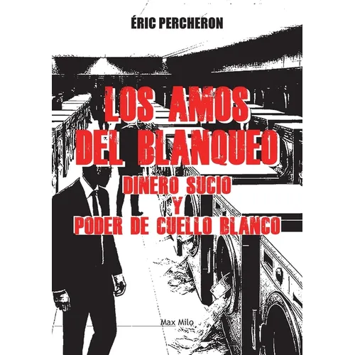 Los amos del blanqueo: Dinero sucio y poder de cuello blanco