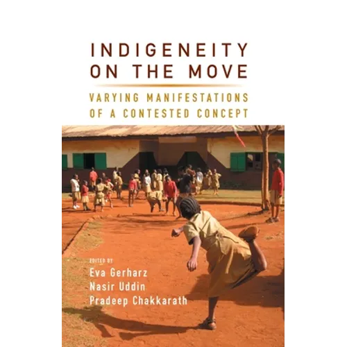Indigeneity on the Move: Varying Manifestations of a Contested Concept