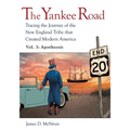 The Yankee Road: Tracing the Journey of the New England Tribe that Created Modern America, Vol. 3: Apotheosis