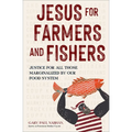 Jesus for Farmers and Fishers: Justice for All Those Marginalized by Our Food System