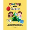 Coloring with Shapes: Simple and Big Coloring Book for Toddlers and Preschoolers