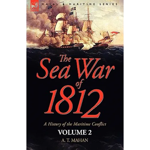 The Sea War of 1812: a History of the Maritime Conflict--Volume 2