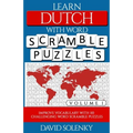 Learn Dutch with Word Scramble Puzzles Volume 1: Learn Dutch Language Vocabulary with 110 Challenging Bilingual Word Scramble Puzzles