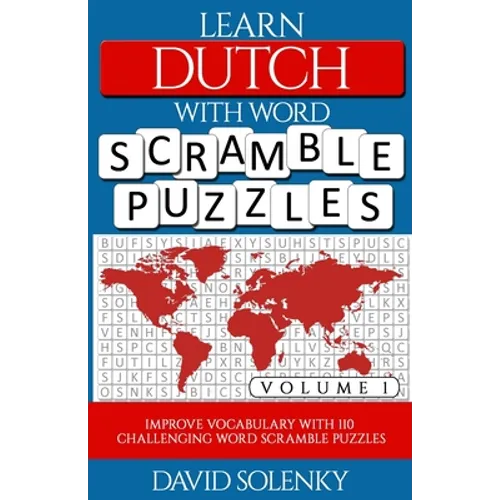 Learn Dutch with Word Scramble Puzzles Volume 1: Learn Dutch Language Vocabulary with 110 Challenging Bilingual Word Scramble Puzzles