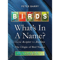 Birds What's in a Name?: From Accipiter to Zoothera the Origin of Bird Names