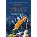 Brave, Generous, & Undefended: Heart Teachings on the 37 Bodhisattva Practices