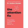 The Attention Fix: How to Focus in a World That Wants to Distract You