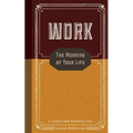 Work: The Meaning of Your Life-A Christian Perspective