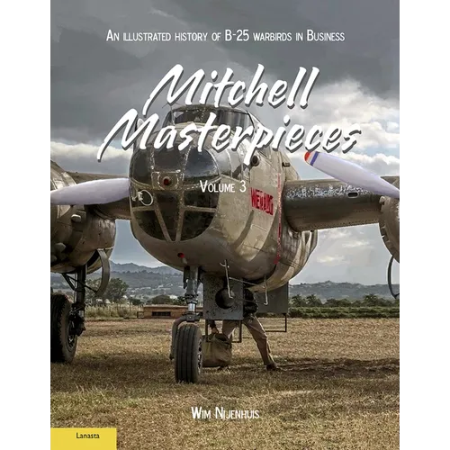Mitchell Masterpieces 3: An Illustrated History of B-25 Warbirds in Business