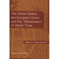 The United States, the European Union, and the Globalization of World Trade: Allies or Adversaries?
