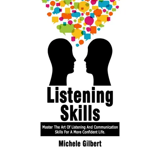 Listening Skills: Master The Art Of Listening And Communication Skills For A More Confident Life