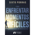 Cómo enfrentar momentos difíciles: Y convertirlos en oportunidad