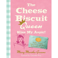 The Cheese Biscuit Queen, Kiss My Aspic!: Southern Recipes, Saucy Stories, and More Rambunctious Behavior