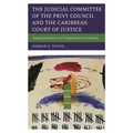 The Judicial Committee of the Privy Council and the Caribbean Court of Justice: Navigating Independence and Changing Political Environments