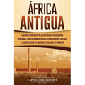 África antigua: Una guía fascinante de las antiguas civilizaciones africanas, como el Reino de Kush, la Tierra de Punt, Cartago, el Reino de Axum y el
