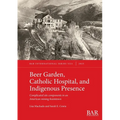 Beer Garden, Catholic Hospital, and Indigenous Presence: Complicated site components in an American mining boomtown