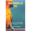 Sun Conure as Pet: A Complete Guide On Everything You Need To Know About The Sun Conure, Care, And Feeding, Health Care, Behavior And How