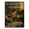La Inquisición española: Historia y legado de la infame persecución de los herejes por la Iglesia Católica