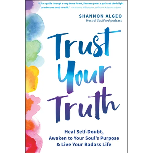 Trust Your Truth: Heal Self-Doubt, Awaken to Your Soul's Purpose, and Live Your Badass Life - Paperback
